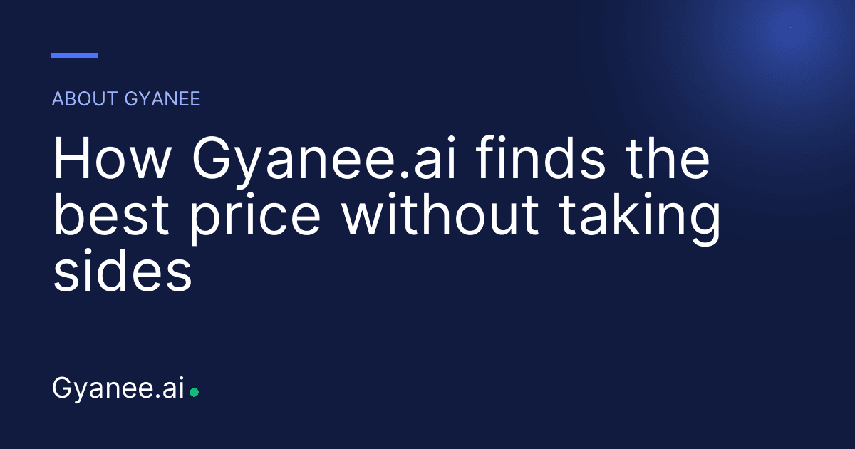 How Gyanee.ai finds the best price without taking sides