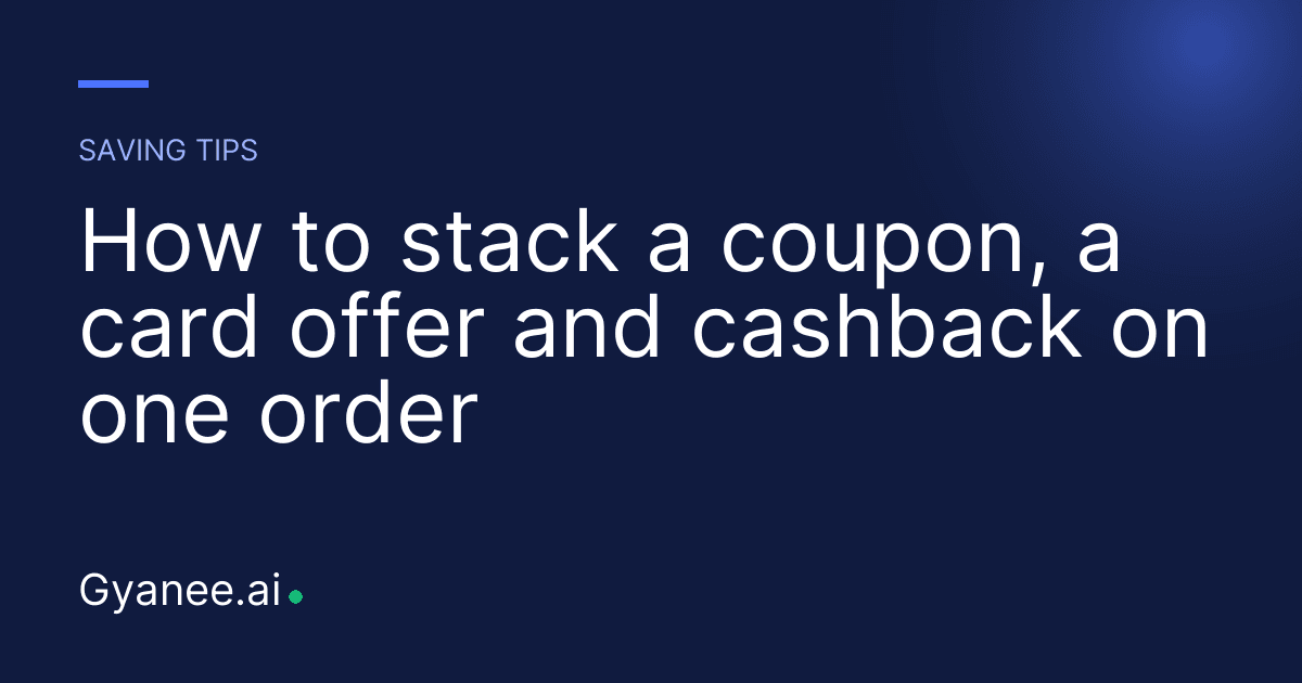 How to stack a coupon, a card offer and cashback on one order