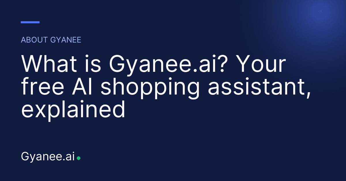 What is Gyanee.ai? Your free AI shopping assistant, explained